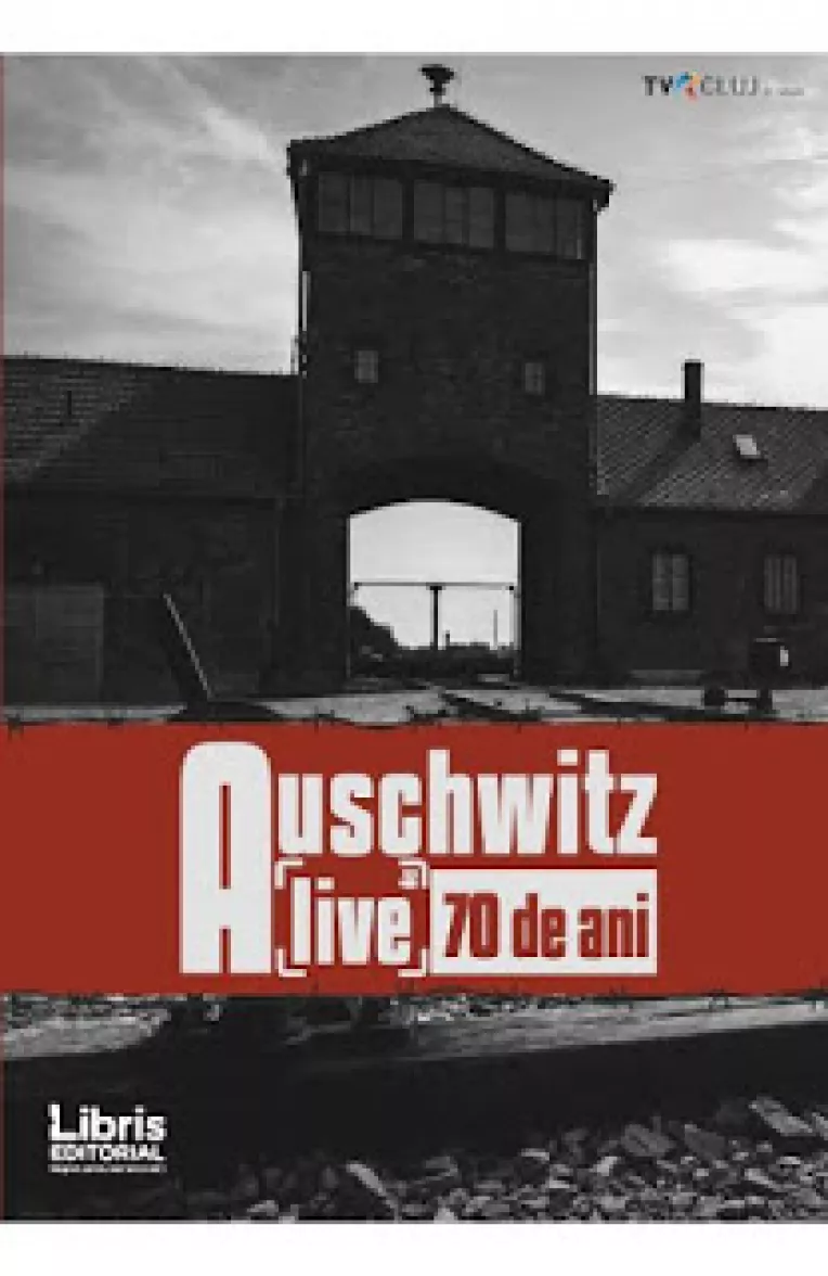 Eveniment la libraria Carturesti Carusel:  Lansarea cartii AUSCHWITZ 70 DE ANI. ALIVE TVR CLUJ