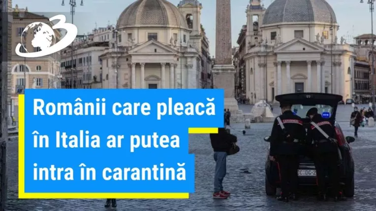 Romanii care pleaca in Italia ar putea intra in carantina